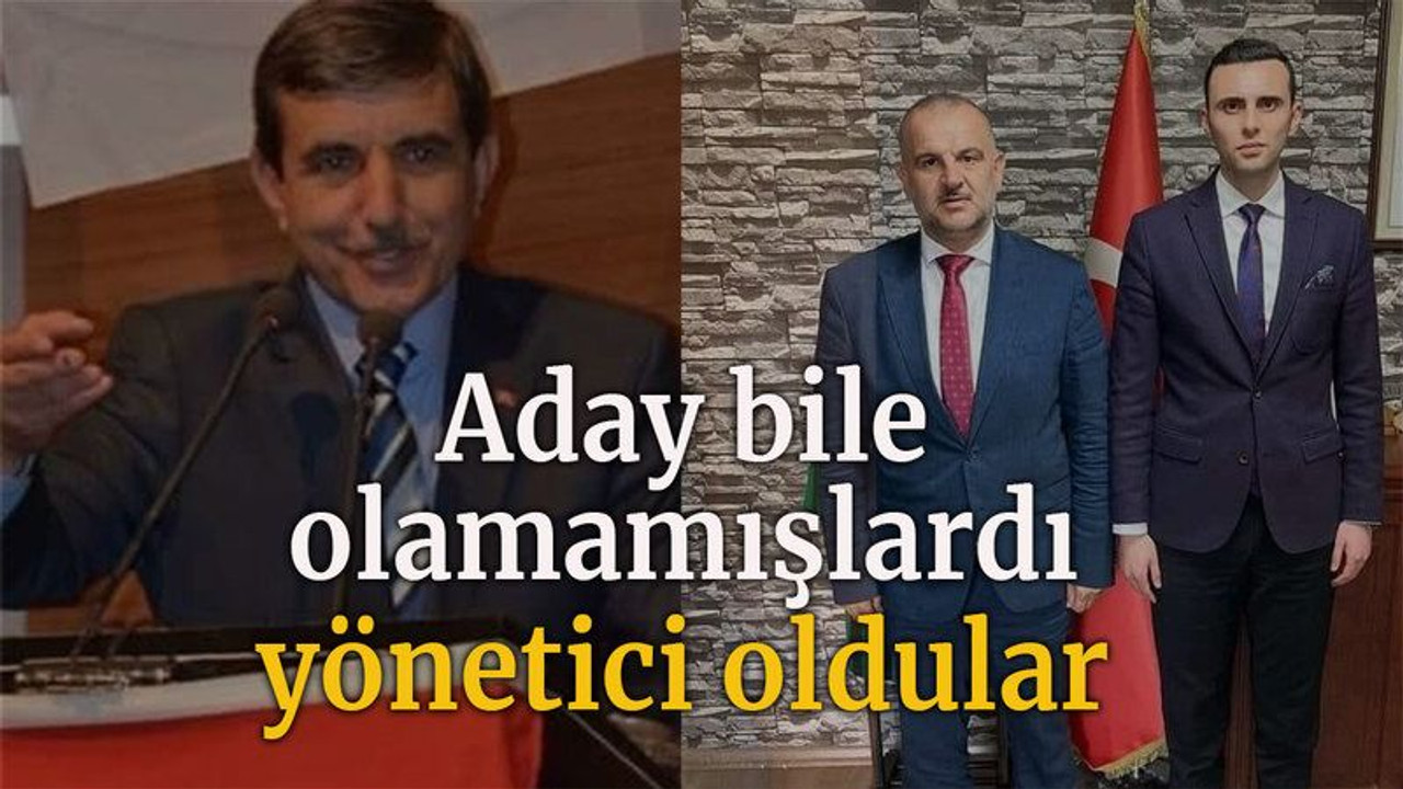 Aday bile olamamışlardı yönetici oldular